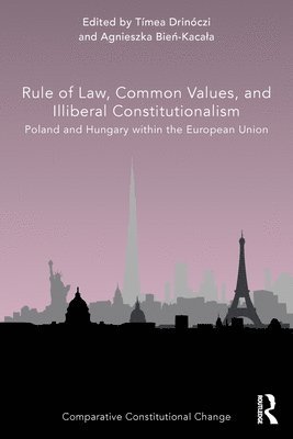 Tímea Drinóczi, Agnieszka Bień-Kacała, Timea Drinoczi, Agnieszka Bien-Kacala, Agnieszka Bie&#324;-Kacala, Agnieszka Bie¿-Kaca¿a - Rule of Law, Common Values, and Illiberal Constitutionalism, Häftad