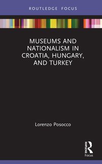 bokomslag Museums and Nationalism in Croatia, Hungary, and Turkey