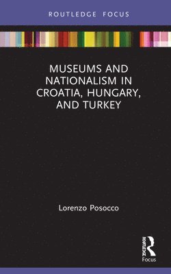 Museums and Nationalism in Croatia, Hungary, and Turkey 1