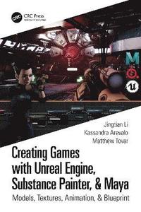 bokomslag Creating Games with Unreal Engine, Substance Painter, & Maya