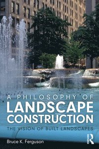 bokomslag A Philosophy of Landscape Construction