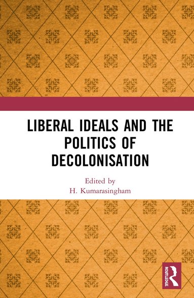 bokomslag Liberal Ideals and the Politics of Decolonisation