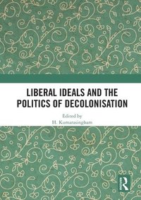 bokomslag Liberal Ideals and the Politics of Decolonisation