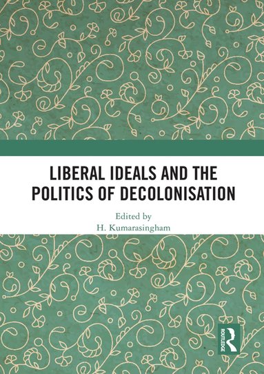 bokomslag Liberal Ideals and the Politics of Decolonisation