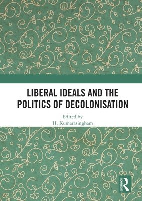 Liberal Ideals and the Politics of Decolonisation 1