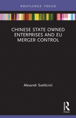 bokomslag Chinese State Owned Enterprises and EU Merger Control