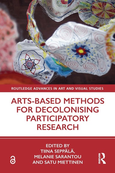 Tiina Seppälä, Melanie Sarantou, Satu Miettinen - Arts-Based Methods for Decolonising Participatory Research, Häftad