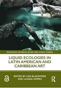 bokomslag Liquid Ecologies in Latin American and Caribbean Art