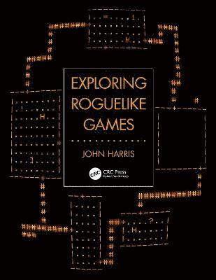 John Harris - Exploring Roguelike Games, Inbunden