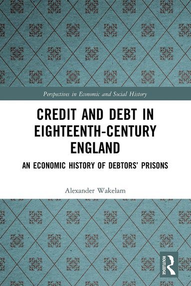 Alexander Wakelam - Credit and Debt in Eighteenth-Century England, Häftad