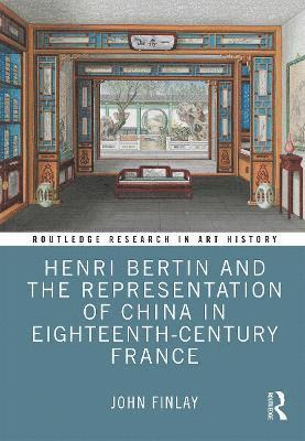 John Finlay - Henri Bertin and the Representation of China in Eighteenth-Century France, Häftad