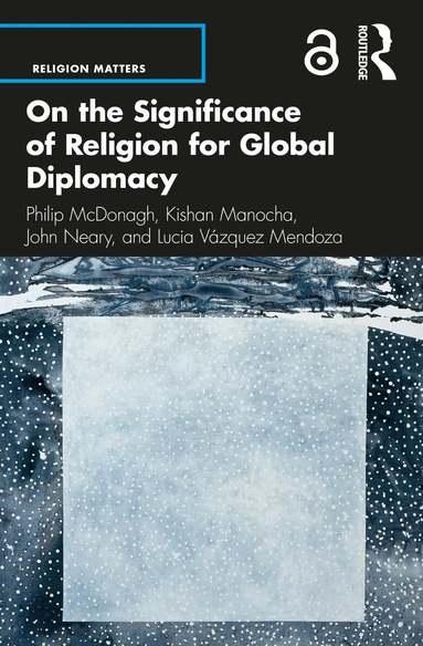 Philip McDonagh, Kishan Manocha, John Neary, Lucia Vázquez Mendoza - On the Significance of Religion for Global Diplomacy, Häftad