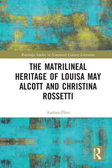 bokomslag Matrilineal Heritage of Louisa May Alcott and Christina Rossetti