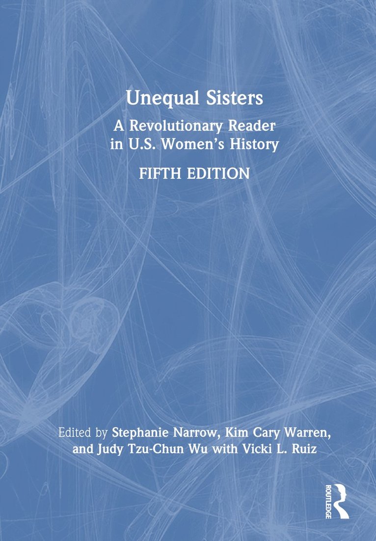 Stephanie Narrow, Kim Cary Warren, Judy Tzu-Chun Wu, Vicki L Ruiz - Unequal Sisters, Inbunden