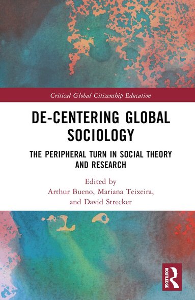 Arthur Bueno, Mariana Teixeira, David Strecker - De-Centering Global Sociology, Inbunden