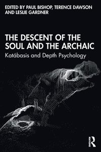bokomslag The Descent of the Soul and the Archaic