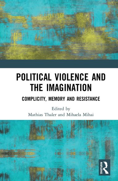 Mathias Thaler, Mihaela Mihai - Political Violence and the Imagination, Inbunden
