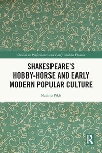 bokomslag Shakespeares Hobby-Horse and Early Modern Popular Culture