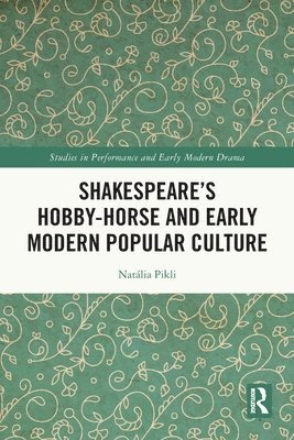 Shakespeares Hobby-Horse and Early Modern Popular Culture 1