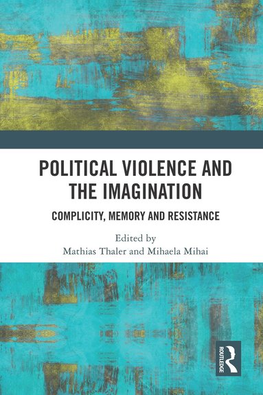 Mathias Thaler, Mihaela Mihai - Political Violence and the Imagination, Häftad