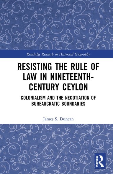 James S. Duncan - Resisting the Rule of Law in Nineteenth-Century Ceylon, Inbunden
