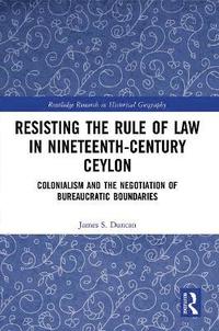 bokomslag Resisting the Rule of Law in Nineteenth-Century Ceylon