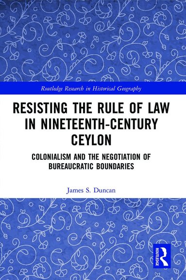 James S. Duncan - Resisting the Rule of Law in Nineteenth-Century Ceylon, Häftad