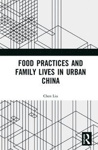 bokomslag Food Practices and Family Lives in Urban China