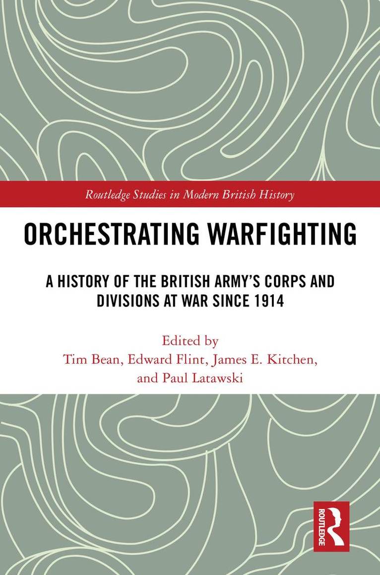 Tim Bean, Edward Flint, James E. Kitchen, Paul Latawski, UK) Kitchen, James E. (Royal Military Academy, Sandhurst - Orchestrating Warfighting, Inbunden