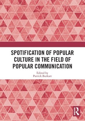 Patrick Burkart, USA) Burkart, Patrick (Texas A&M University, College Station, TX - Spotification of Popular Culture in the Field of Popular Communication, Häftad
