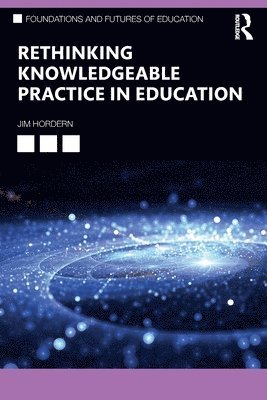Rethinking Knowledgeable Practice in Education 1