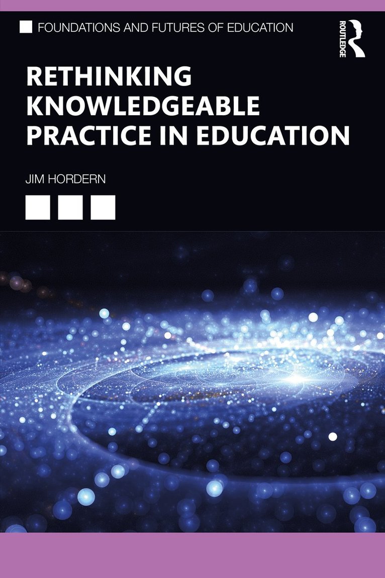 Rethinking Knowledgeable Practice in Education 1