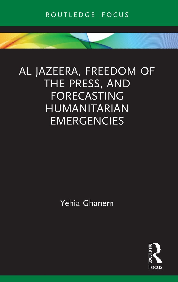 Yehia Ghanem - Al Jazeera, Freedom of the Press, and Forecasting Humanitarian Emergencies, Häftad