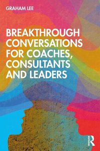 bokomslag Breakthrough Conversations for Coaches, Consultants and Leaders