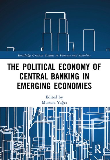 Mustafa Yağcı - Political Economy of Central Banking in Emerging Economies, Häftad