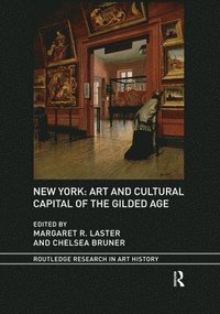 bokomslag New York: Art and Cultural Capital of the Gilded Age