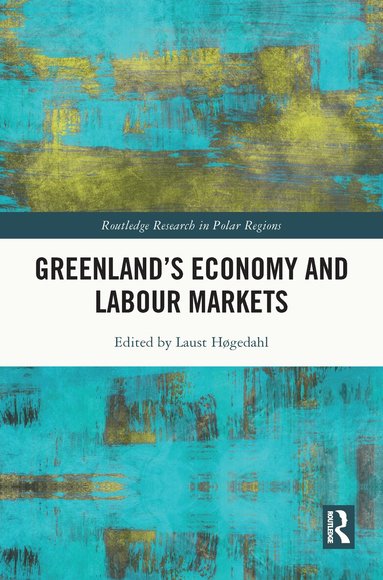 Laust Høgedahl - Greenland's Economy and Labour Markets, Inbunden