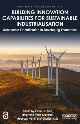 Rasmus Lema, Margrethe Holm Andersen, Rebecca Hanlin, Charles Nzila - Building Innovation Capabilities for Sustainable Industrialisation, Häftad