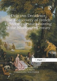 bokomslag Delicious Decadence - The Rediscovery of French Eighteenth-Century Painting in the Nineteenth Century