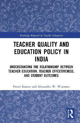 Preeti Kumar, Alexander W. Wiseman, USA) Kumar, Preeti (Lehigh University, USA) Wiseman, Alexander W. (Texas Tech University - Teacher Quality and Education Policy in India, Inbunden