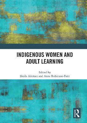 Sheila Aikman, Anna Robinson-Pant, UK) Robinson-Pant, Anna (University of East Anglia, Norwich - Indigenous Women and Adult Learning, Häftad