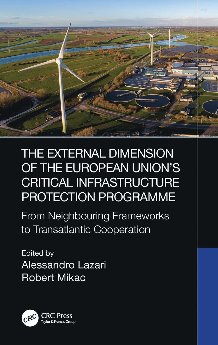 Alessandro Lazari, Robert Mikac - External Dimension of the European Union’s Critical Infrastructure Protection Programme, Inbunden