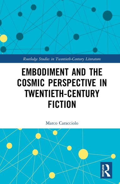 Marco Caracciolo - Embodiment and the Cosmic Perspective in Twentieth-Century Fiction, Inbunden