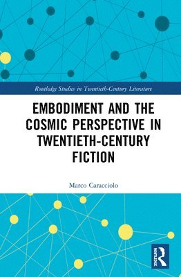 Embodiment and the Cosmic Perspective in Twentieth-Century Fiction 1