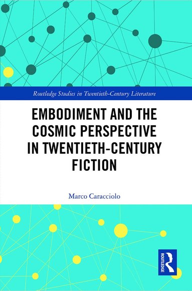 Marco Caracciolo - Embodiment and the Cosmic Perspective in Twentieth-Century Fiction, Häftad
