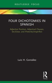 bokomslag Four Dichotomies in Spanish: Adjective Position, Adjectival Clauses, Ser/Estar, and Preterite/Imperfect