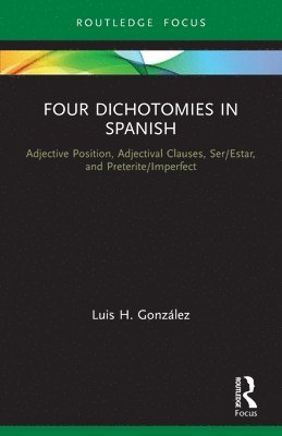 Four Dichotomies in Spanish: Adjective Position, Adjectival Clauses, Ser/Estar, and Preterite/Imperfect 1