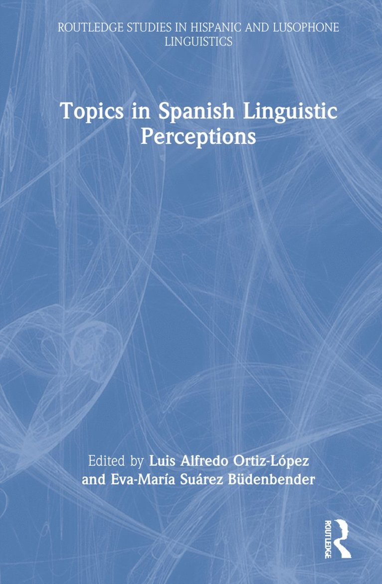 Luis Alfredo Ortiz-López, Eva-María Suárez Büdenbender, Luis Alfredo Ortiz-Lopez, Eva-Maria Suarez Budenbender, Eva-María - Topics in Spanish Linguistic Perceptions, Inbunden