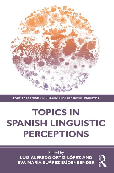 Luis Alfredo Ortiz-López, Eva-María Suárez Büdenbender - Topics in Spanish Linguistic Perceptions, Häftad