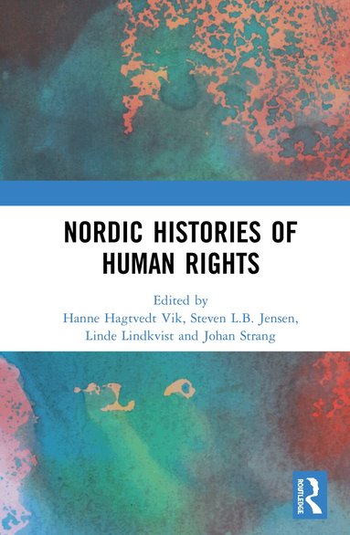 Hanne Hagtvedt Vik, Steven L.B. Jensen, Linde Lindkvist, Johan Strang - Nordic Histories of Human Rights, Inbunden